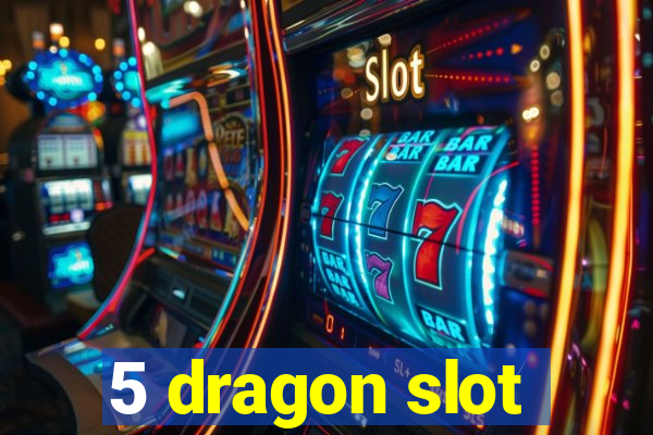 5 dragon slot