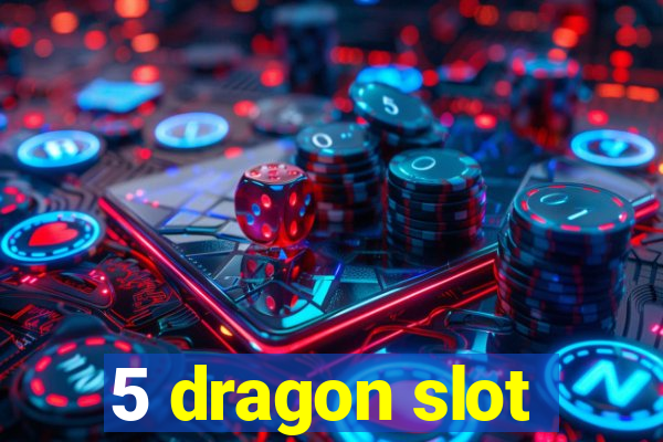 5 dragon slot