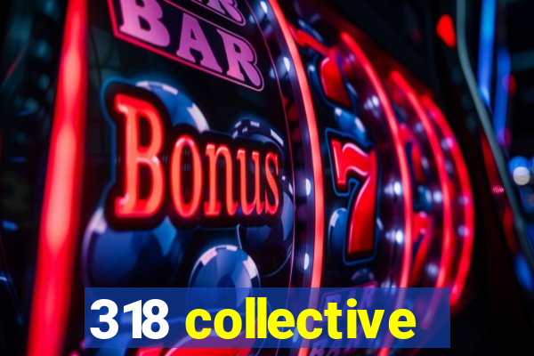 318 collective