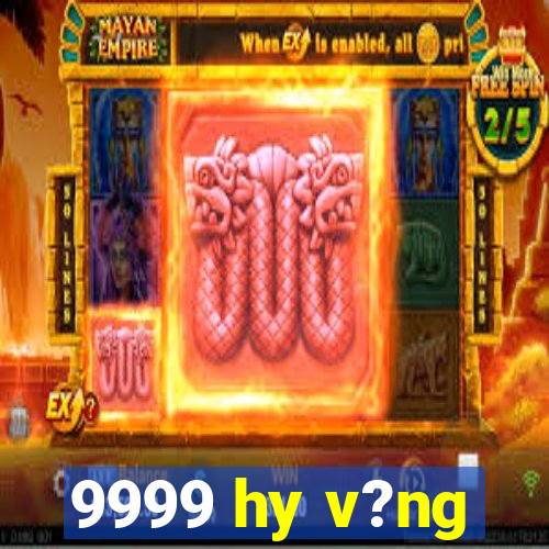 9999 hy v?ng