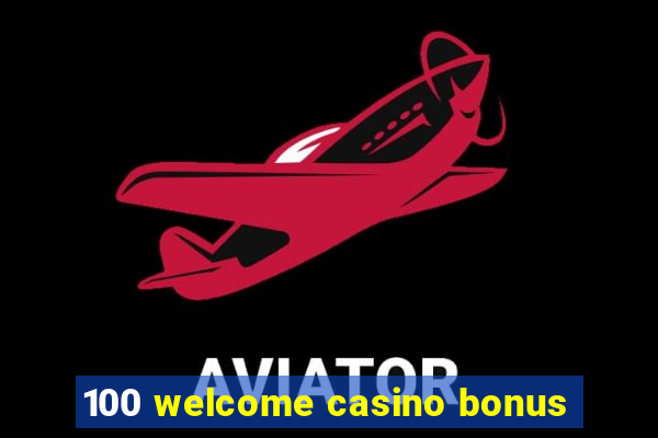 100 welcome casino bonus