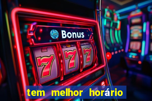 tem melhor horário para jogar fortune tiger