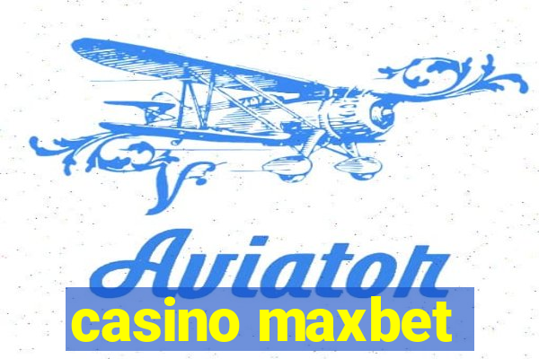 casino maxbet