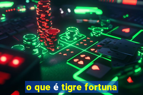 o que é tigre fortuna