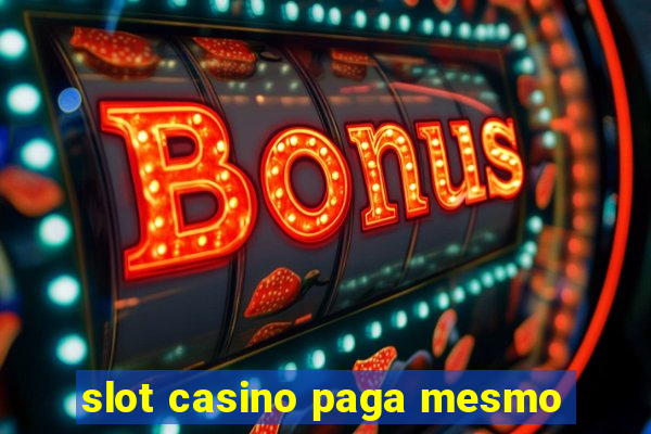 slot casino paga mesmo