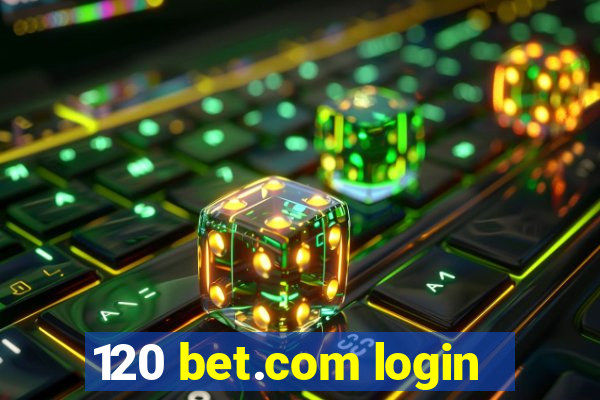 120 bet.com login