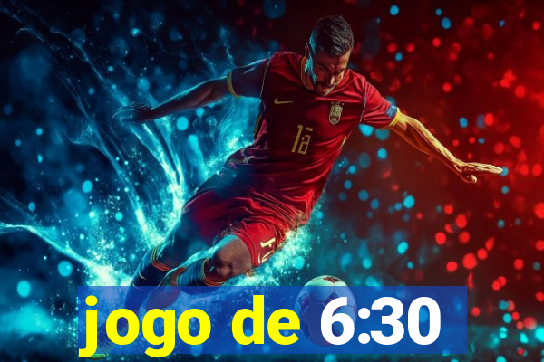 jogo de 6:30