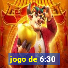 jogo de 6:30