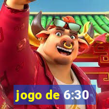 jogo de 6:30