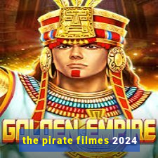 the pirate filmes 2024