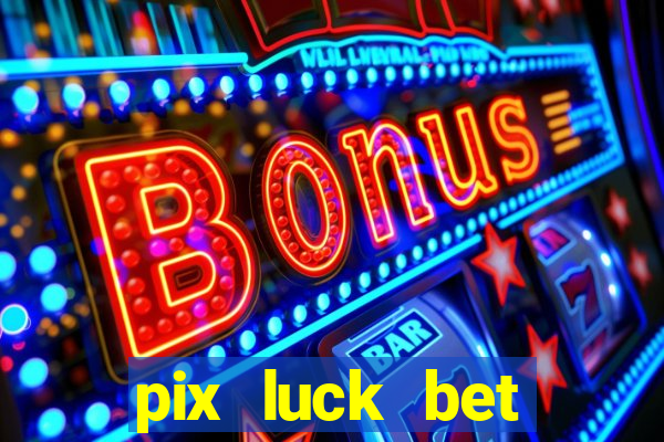 pix luck bet fortune tiger