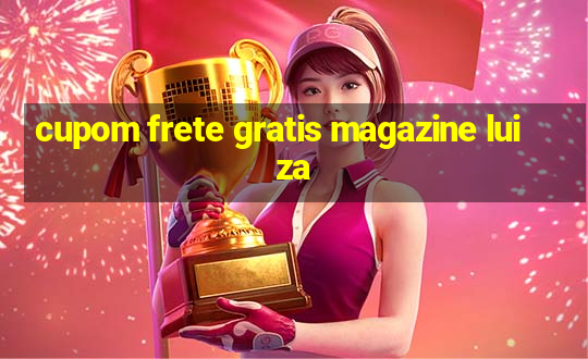 cupom frete gratis magazine luiza