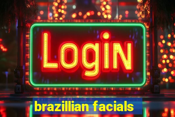 brazillian facials