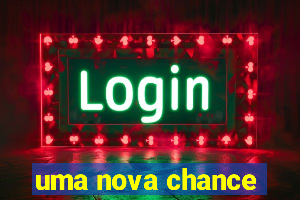 uma nova chance