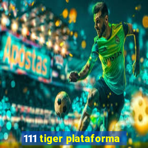 111 tiger plataforma