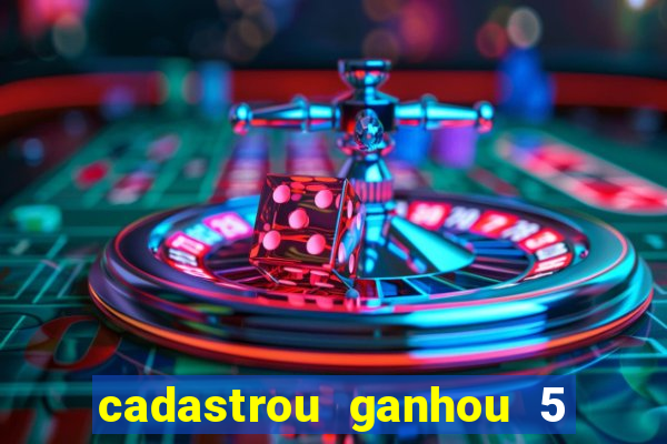 cadastrou ganhou 5 reais bet