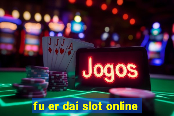 fu er dai slot online