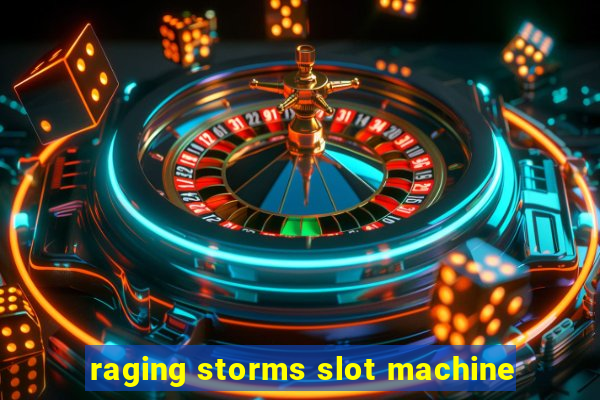 raging storms slot machine