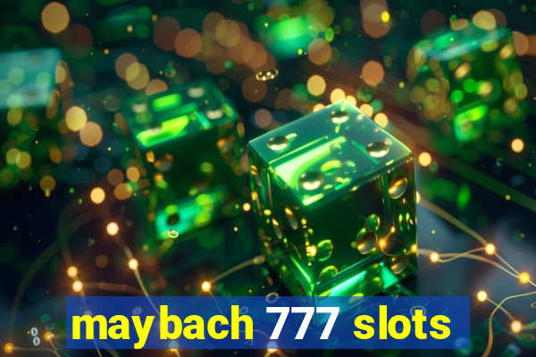 maybach 777 slots