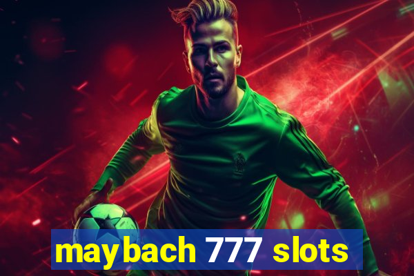 maybach 777 slots