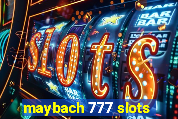 maybach 777 slots