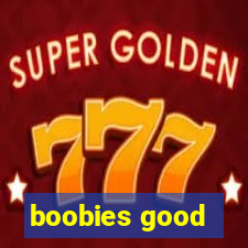 boobies good