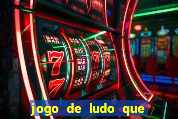 jogo de ludo que ganha dinheiro