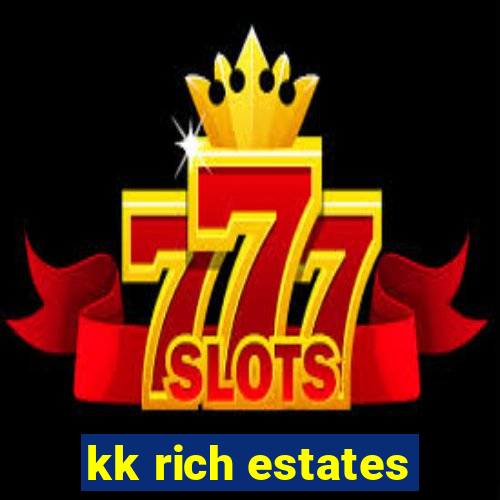 kk rich estates