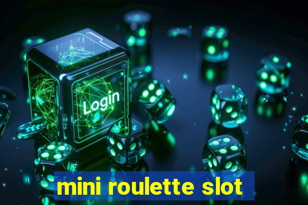 mini roulette slot