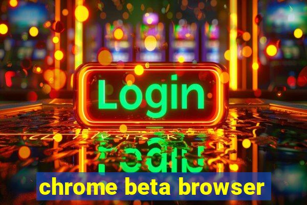 chrome beta browser