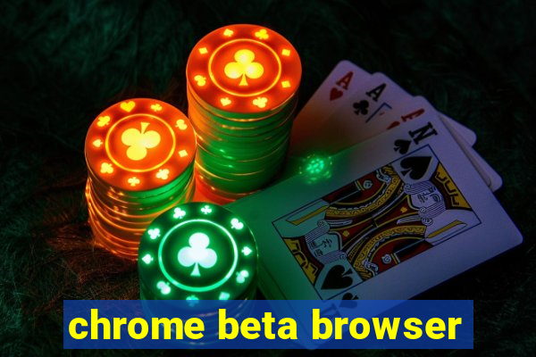 chrome beta browser