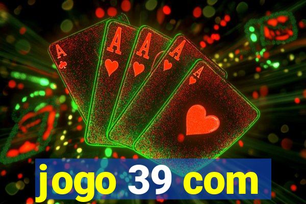 jogo 39 com