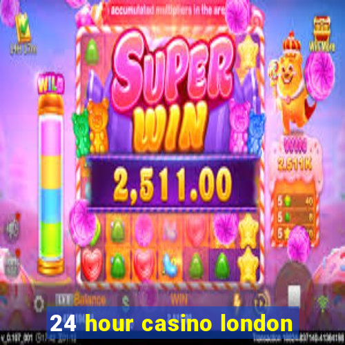 24 hour casino london