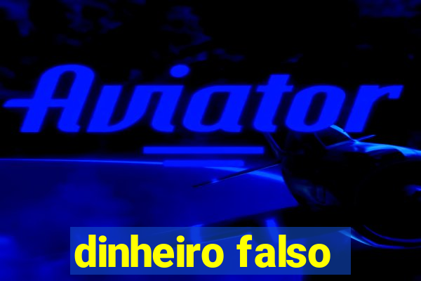 dinheiro falso