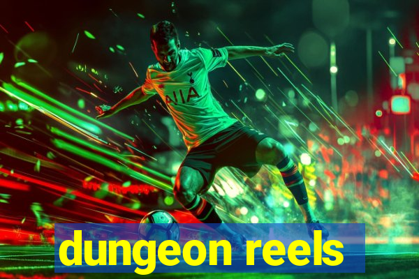 dungeon reels