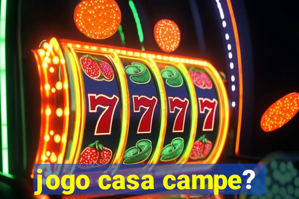 jogo casa campe?