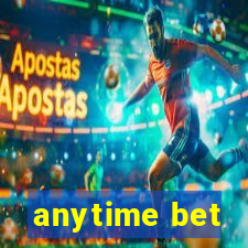 anytime bet