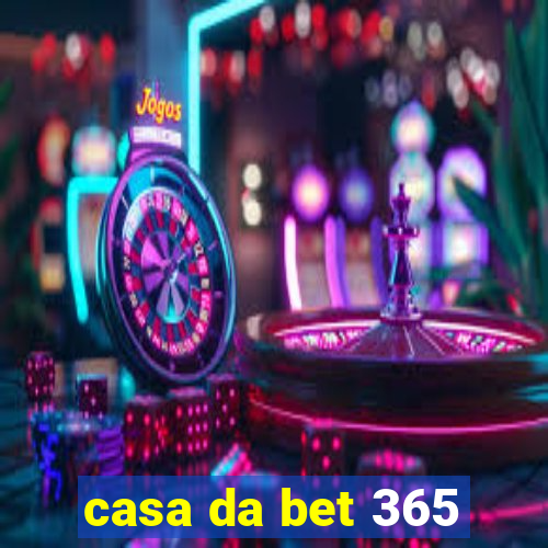 casa da bet 365