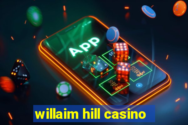 willaim hill casino