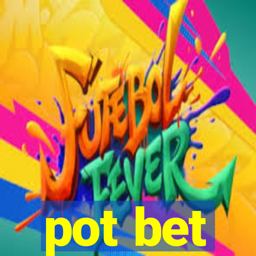 pot bet