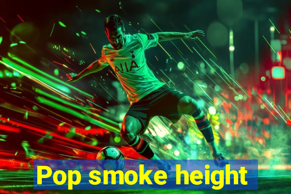 Pop smoke height