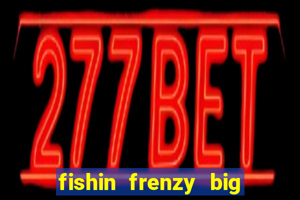 fishin frenzy big catch jackpot king slot