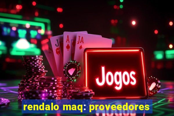 rendalo maq: proveedores