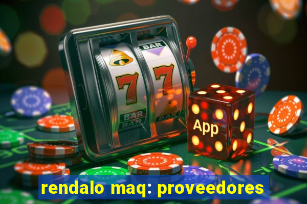 rendalo maq: proveedores