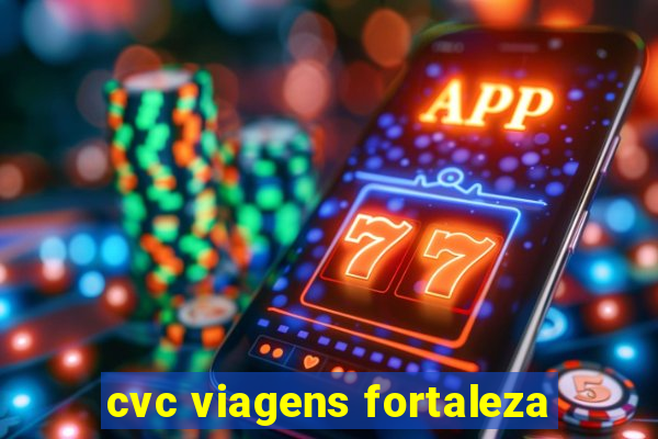 cvc viagens fortaleza