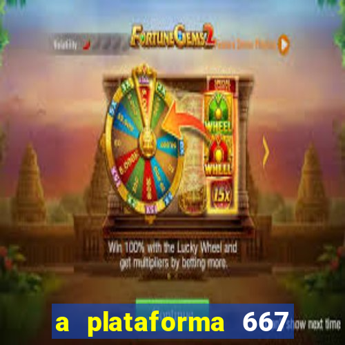 a plataforma 667 bet é confiável