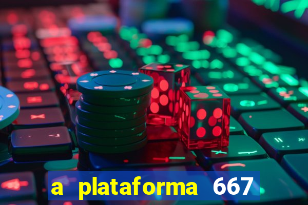 a plataforma 667 bet é confiável