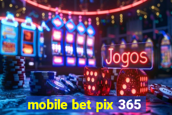 mobile bet pix 365