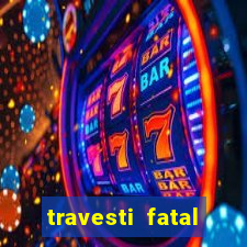 travesti fatal porto alegre