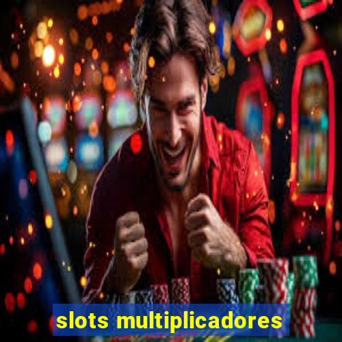 slots multiplicadores